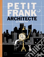 Petit Frank architecte. Ediz. illustrata libro