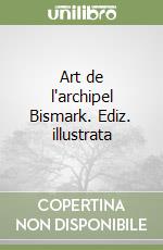 Art de l'archipel Bismark. Ediz. illustrata libro