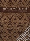 Textiles from Borneo. Ediz. illustrata libro