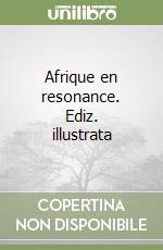 Afrique en resonance. Ediz. illustrata libro