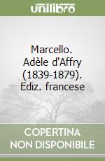 Marcello. Adèle d'Affry (1839-1879). Ediz. francese libro