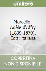 Marcello. Adèle d'Affry (1839-1879). Ediz. italiana