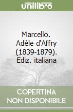 Marcello. Adèle d'Affry (1839-1879). Ediz. italiana libro