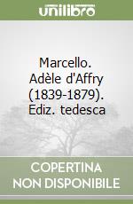 Marcello. Adèle d'Affry (1839-1879). Ediz. tedesca
