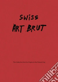 Swiss art brut. From the origins of the collection to the present libro