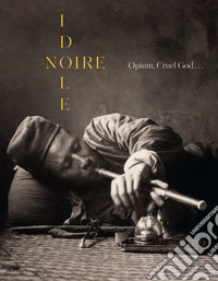 Noire idole. Opium, cruel god... libro