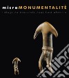 Micromonumentalité. L'éloge du minuscule dans l'art africaine. Ediz. illustrata libro