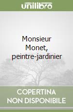 Monsieur Monet, peintre-jardinier libro