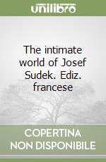 The intimate world of Josef Sudek. Ediz. francese libro