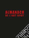 Almanach de l'art brut. Ediz. in fac-simile libro