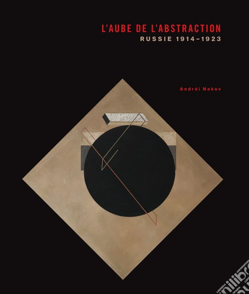 L'aube de l'abstraction. Russie, 1914-1923