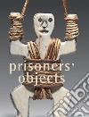 Prisoners' objects. Ediz. illustrata libro