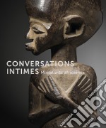 Conversations intimes. Miniatures africaines. Ediz. illustrata