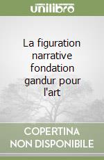 La figuration narrative fondation gandur pour l'art