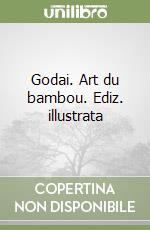 Godai. Art du bambou. Ediz. illustrata libro