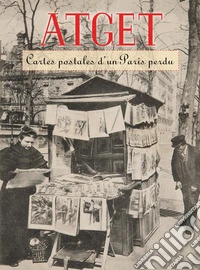 Atget. Cartes postales d'un Paris perdu. Ediz. a colori libro