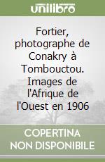 Fortier, photographe de Conakry à Tombouctou. Images de l'Afrique de l'Ouest en 1906 libro