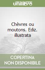 Chèvres ou moutons. Ediz. illustrata