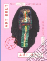 Art Brut from Japan, another look. Catalogo della mostra (Losanna, 30 novembre 2018-28 aprile 2019). Ediz. francese e inglese libro