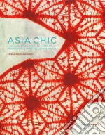 Asia chic. L'influence des textiles japonais et chinois sur la mode des années folles. Ediz. illustrata libro