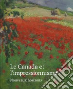 Le Canada et l'impressionisme. Nouveaux horizons. Ediz. a colori libro