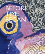 Before time began. Ediz. illustrata libro