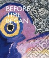 Before time began. Ediz. illustrata libro