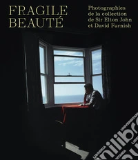 Fragile beauté. Photographies de la collection de sir Elton John et David Furnish libro