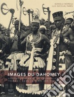 Images du Dahomey. Edmond Fortier et le colonialisme français dans la terre des Voduns. Ediz. illustrata libro