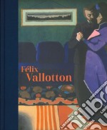 Félix Vallotton. Catalogo della mostra (Londra, 30 giugno-29 settembre 2019). Ediz. illustrata libro