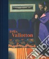 Félix Vallotton. Catalogo della mostra (Londra, 30 giugno-29 settembre 2019). Ediz. illustrata libro