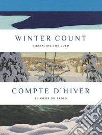 Winter count: embracing the cold-Compte d'hiver: au coeur du froid. Ediz. bilingue libro