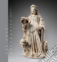 Les arts decoratifs. Ediz. a colori. Vol. 1: Sculptures, emaux, majoliques et tapisseries libro