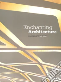 Enchanting architecture. The Italian Cultural Institute in Stockholm by Gio Ponti. Ediz. italiana e inglese libro