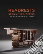 Headrests of Southern Africa. Architecture of sleep. Ediz. illustrata