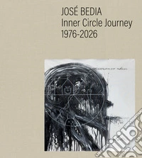 José Bedia. Inner circle journey 1976-2026. Ediz. a colori
