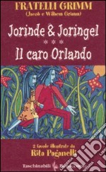 Jorinde & Joringel-Il caro Orlando. Ediz. illustrata libro