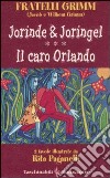 Jorinde & Joringel-Il caro Orlando. Ediz. illustrata libro