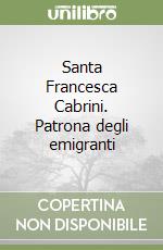 Santa Francesca Cabrini. Patrona degli emigranti libro