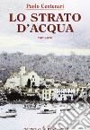 Lo strato d'acqua libro di Centenari Paolo Seracini A. (cur.)