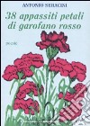 Trentotto appassiti petali di garofano rosso libro di Seracini Antonio