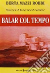 Balar col tempo libro di Mazzi Robbi Berta Seracini A. (cur.)