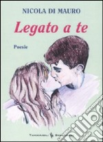 Legato a te libro