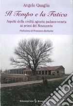 Il tempo e la fatica. Aspetti della civiltà agraria padano-veneta ai primi del Novecento