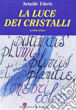 La luce dei cristalli. Scritti critici libro