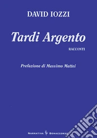 Tardi argento. Racconti