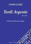 Tardi argento. Racconti libro di Iozzi David