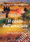 Il canto dell'amicizia libro di De Manzoni Boschini Francesca