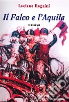 Il falco e l'aquila libro di Rognini Luciano