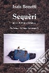 Sequeri. Poesia in lingua veronese libro